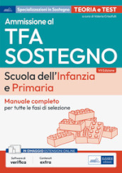 Ammissione al TFA sostegno. Scuola dell infanzia e primaria. Manuale completo per tutte le fasi di selezione. Con espansione online. Con software di simulazione