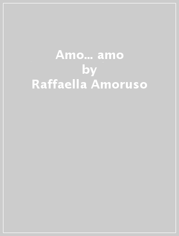Amo... amo - Raffaella Amoruso - Fabio Amato
