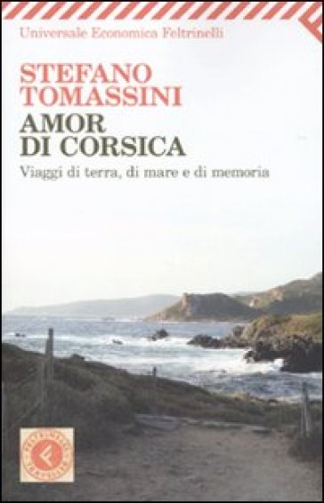 Amor di Corsica. Viaggio di terra, di mare e di memoria - Stefano Tomassini