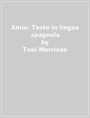 Amor. Testo in lingua spagnola - Toni Morrison