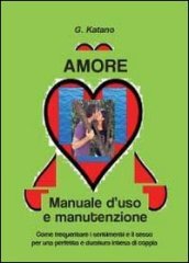 Amore. Manuale d uso e manutenzione