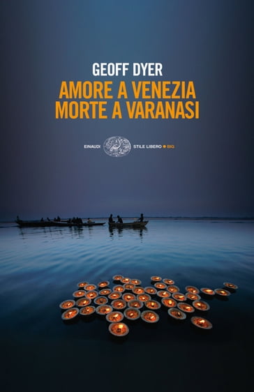 Amore a Venezia. Morte a Varanasi - Geoff Dyer