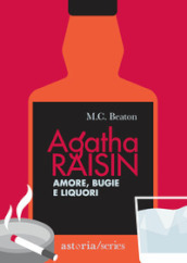 Amore, bugie e liquori. Agatha Raisin