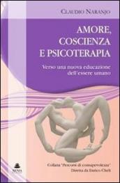 Amore, coscienza e psicoterapia. Verso una nuova educazione dell essere umano