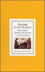 Amore è un fuoco. Poesie italiane di amore e di passione