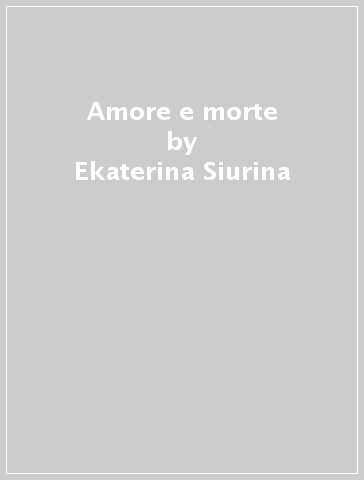 Amore e morte - Ekaterina Siurina