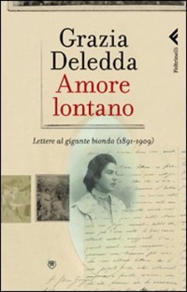 Amore lontano. Lettere al gigante biondo (1891-1909) - Grazia Deledda