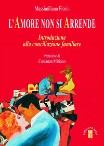 L'Amore non si arrende. Introduzione alla conciliazione familiare - Massimiliano Fiorin