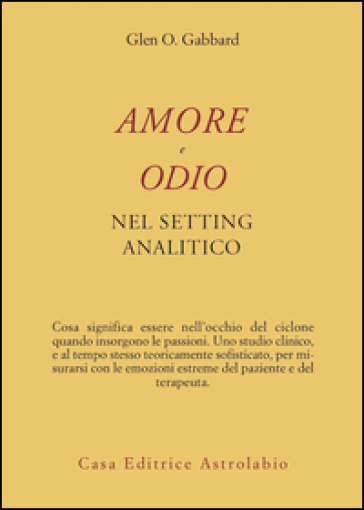 Amore e odio nel setting psicoanalitico - Glen O. Gabbard