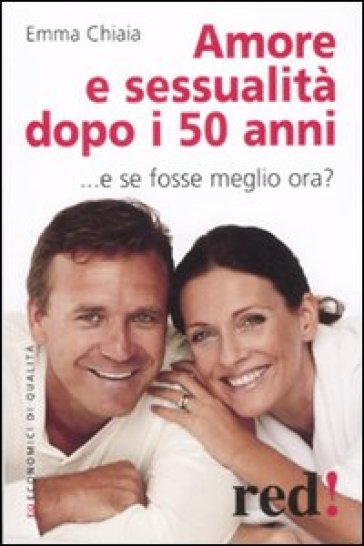 Amore e sessualità dopo i 50 anni - Emma Chiaia