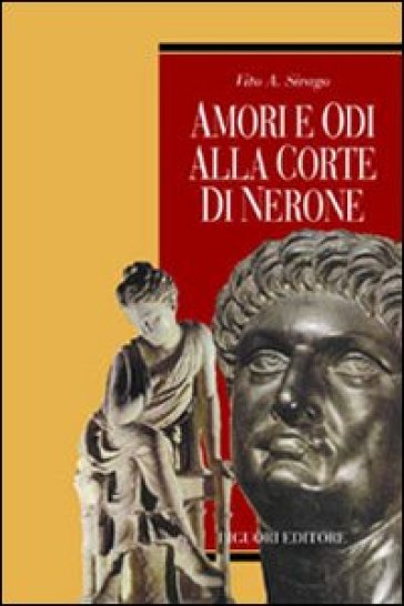 Amori e odi alla corte di Nerone - Vito A. Sirago