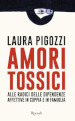 Amori tossici. Alle radici delle dipendenze affettive in coppia e in famiglia