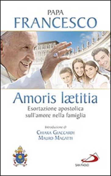 Amoris laetitia. Esortazione apostolica sull'amore nella famiglia. Introduzione di Chiara Giaccardi e Mauro Magatti - Papa Francesco (Jorge Mario Bergoglio)