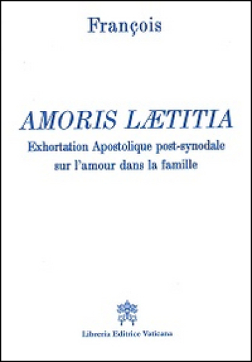 Amoris laetitia. Exhortation apostolique post-synodale sur l'amour dans la famille - Papa Francesco (Jorge Mario Bergoglio)