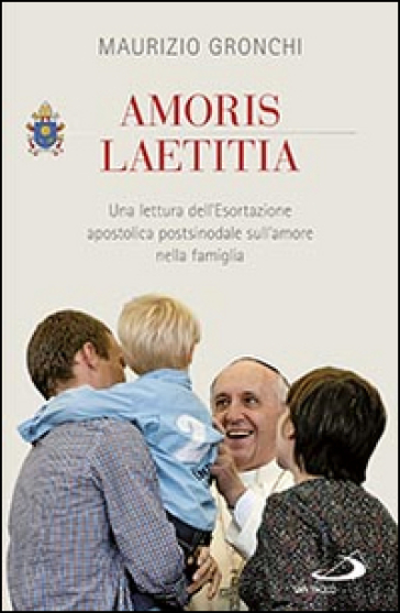 Amoris laetitia. Una lettura dell'Esortazione apostolica postsinodale sull'amore nella famiglia - Maurizio Gronchi
