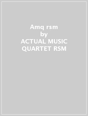 Amq rsm - ACTUAL MUSIC QUARTET RSM