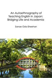 An Autoethnography of Teaching English in Japan: Bridging Life and Academia