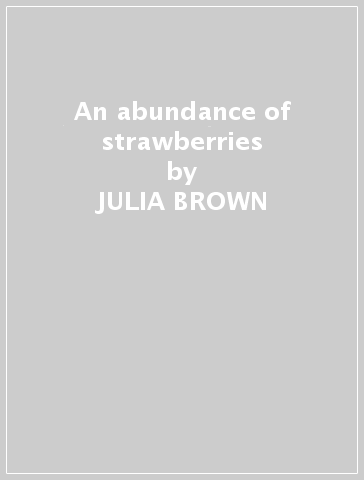 An abundance of strawberries - JULIA BROWN