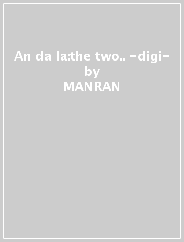 An da la:the two.. -digi- - MANRAN