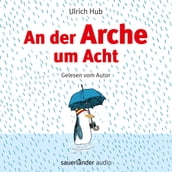 An der Arche um Acht (Ungekürzte Autorenlesung)