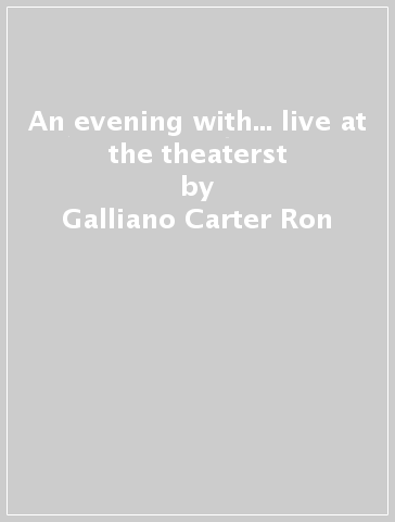 An evening with... live at the theaterst - Galliano Carter Ron