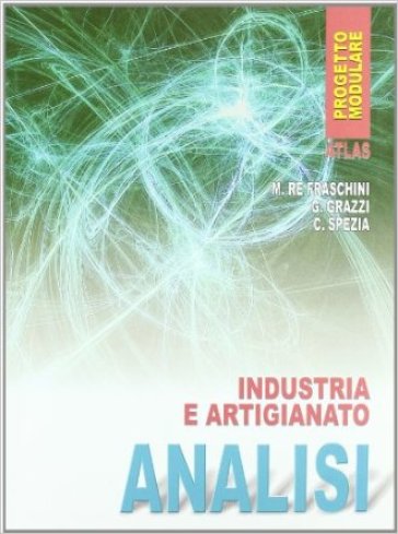 Analisi. Industria e artigianato. Per gli Ist. Professionali - NA - Marzia Re Fraschini - Gabriella Grazzi - Claudia Spezia
