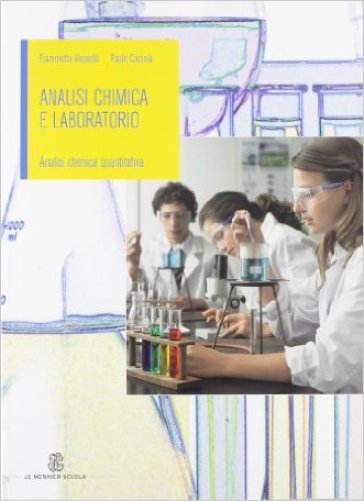 Analisi chimica e laboratorio. Analisi chimica quantitativa. Per gli Ist. professionali - Fiammetta Vessella - Paolo Caciola