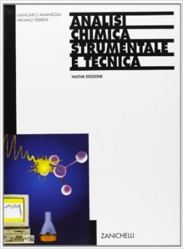 Analisi chimica strumentale e tecnica. Per gli Ist tecnici industriali a indirizzo chimico - Giancarlo Amandola - Virginio Terreni