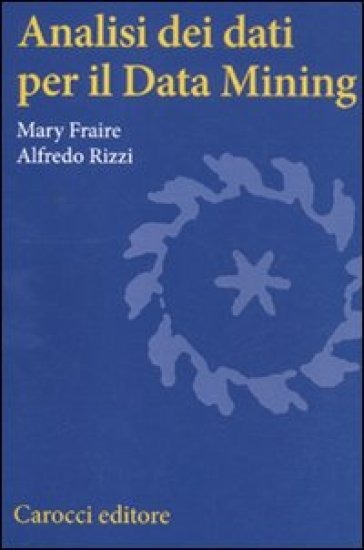 Analisi dei dati per il data mining - Mary Fraire - Alfredo Rizzi