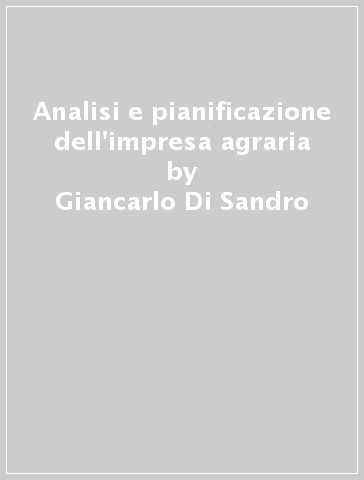 Analisi e pianificazione dell'impresa agraria - Giancarlo Di Sandro