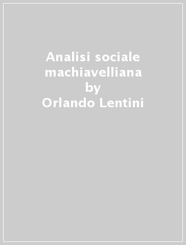 Analisi sociale machiavelliana - Orlando Lentini