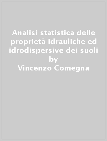 Analisi statistica delle proprietà idrauliche ed idrodispersive dei suoli - Vincenzo Comegna - Cira Perna - Cosimo Vitale