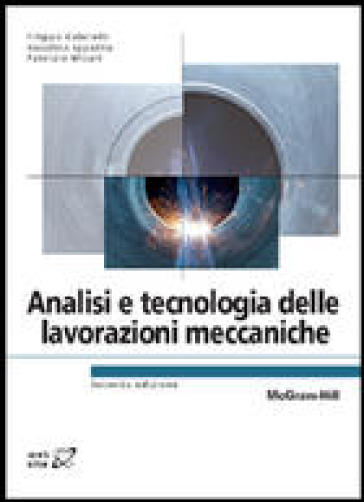 Analisi e tecnologia delle lavorazioni meccaniche - Filippo Gabrielli - Ippolito Rosolino - Fabrizio Micari