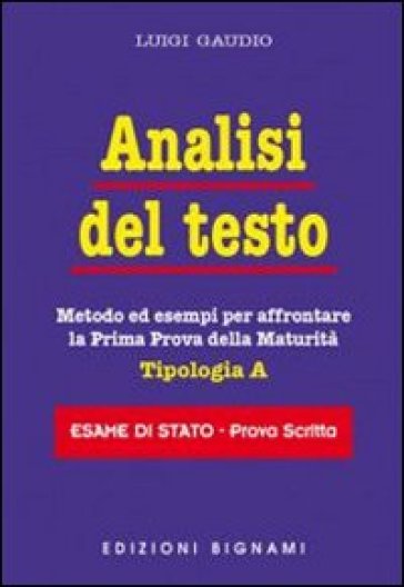 Analisi del testo. Metodo ed esempi per affrontare la prima prova della maturità - Luigi Gaudio