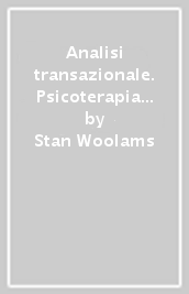 Analisi transazionale. Psicoterapia della persona e delle relazioni