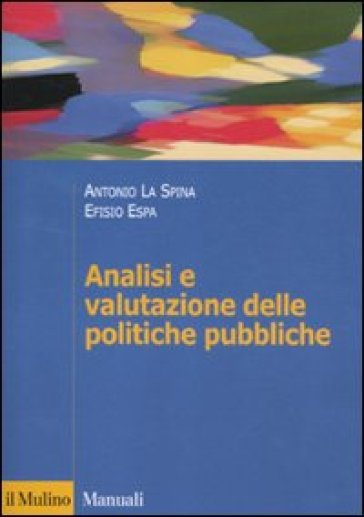 Analisi e valutazione delle politiche pubbliche - Antonio La Spina - Efisio Espa