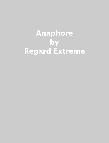 Anaphore - Regard Extreme