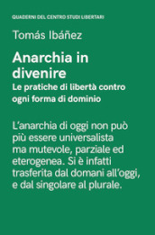 Anarchia in divenire. Le pratiche di libertà contro ogni forma di dominio