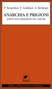 Anarchia e prigioni. Scritti sull abolizione del carcere