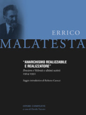 Anarchismo realizzabile e realizzatore. Pensiero e volontà e ultimi scritti 1924-1932