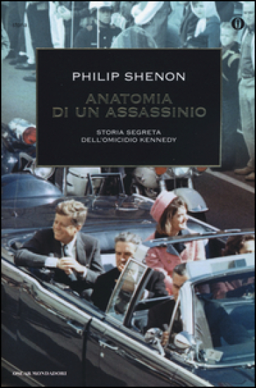 Anatomia di un assassinio. Storia segreta dell'omicidio Kennedy. Ediz. illustrata - Philip Shenon