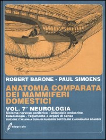 Anatomia comparata dei mammiferi domestici. 7/2: Neurologia. Sistema nervoso periferico, ghiandole endocrine, estesiologia - Robert Barone - Paul Simoens