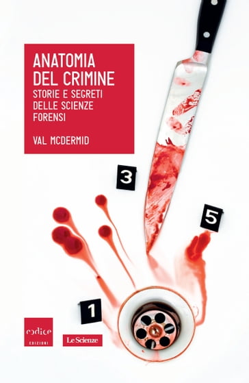 Anatomia del crimine. Storie e segreti delle scienze forensi - Val McDermid