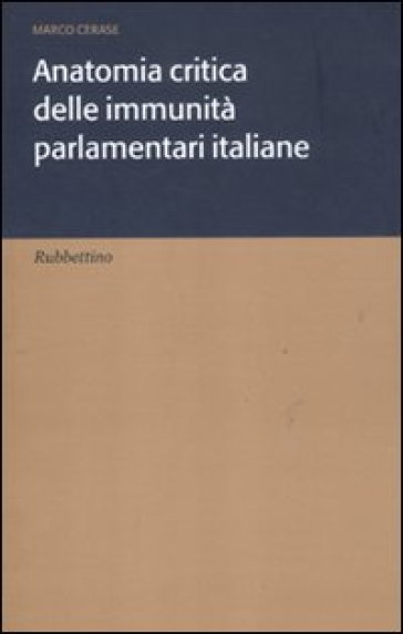 Anatomia critica delle immunità parlamentari italiane - Marco Cerase