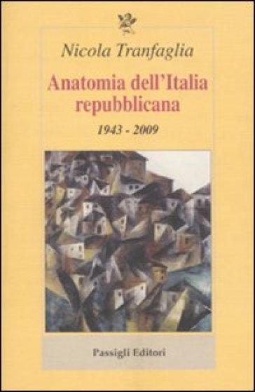 Anatomia dell'Italia repubblicana. 1943-2009 - Nicola Tranfaglia