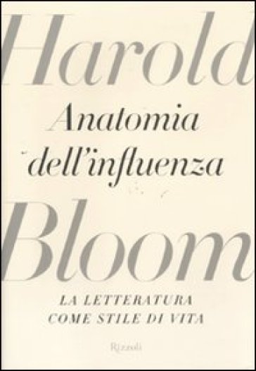 Anatomia dell'influenza. La letteratura come stile di vita - Harold Bloom