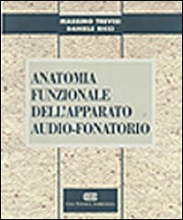 Anatomia funzionale dell'apparato audio-fonatorio - Massimo Trevisi - Daniele Ricci