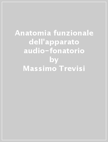 Anatomia funzionale dell'apparato audio-fonatorio - Daniele Ricci - Massimo Trevisi