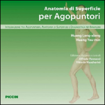 Anatomia di superficie per agopuntori. Integrazione tra agopuntura, anatomia di superficie e diagnostica per immagini - Long-Xiang Huang - You-Min Huang
