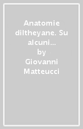 Anatomie diltheyane. Su alcuni motivi della teoria diltheyana della conoscenza